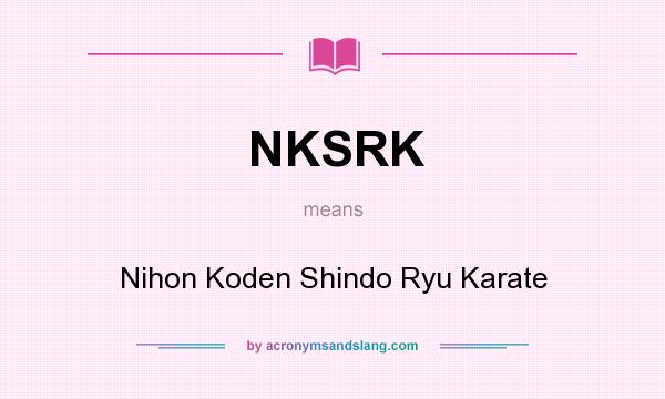 What does NKSRK mean? It stands for Nihon Koden Shindo Ryu Karate