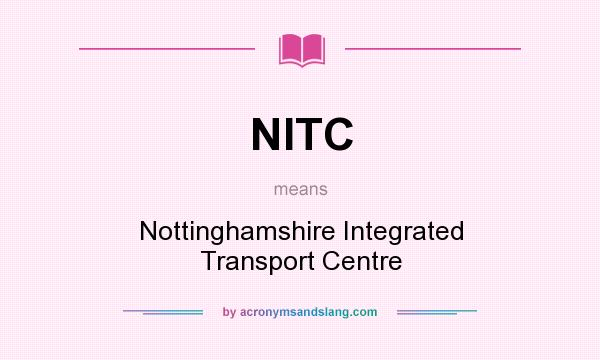What does NITC mean? It stands for Nottinghamshire Integrated Transport Centre