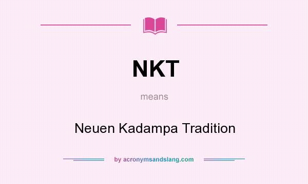 What does NKT mean? It stands for Neuen Kadampa Tradition