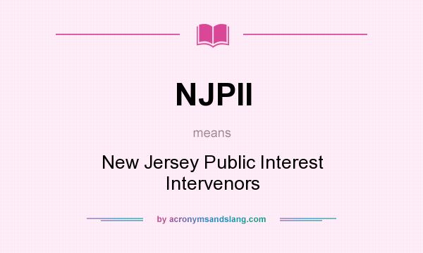 What does NJPII mean? It stands for New Jersey Public Interest Intervenors