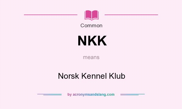 What does NKK mean? It stands for Norsk Kennel Klub