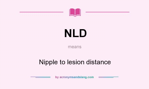 What does NLD mean? It stands for Nipple to lesion distance