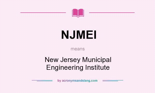 What does NJMEI mean? It stands for New Jersey Municipal Engineering Institute