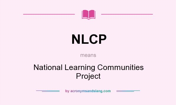 What does NLCP mean? It stands for National Learning Communities Project