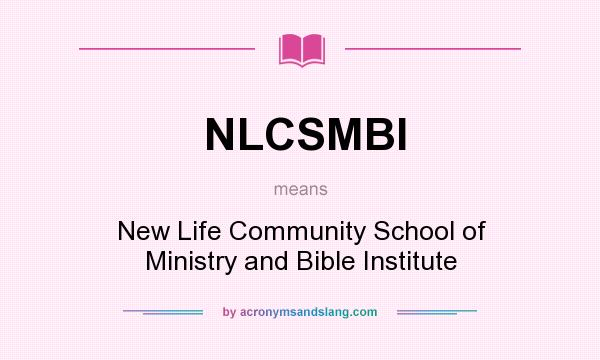 What does NLCSMBI mean? It stands for New Life Community School of Ministry and Bible Institute