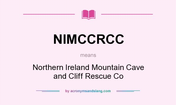 What does NIMCCRCC mean? It stands for Northern Ireland Mountain Cave and Cliff Rescue Co