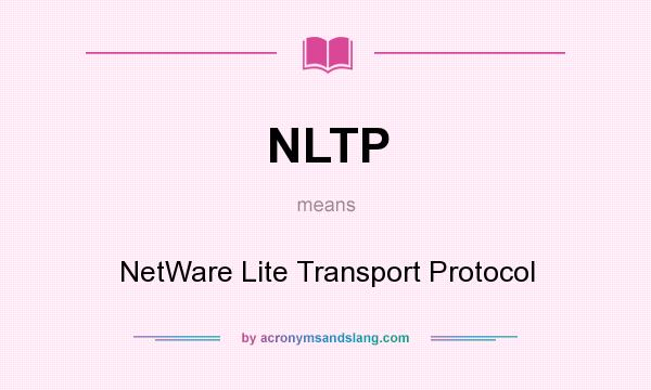 What does NLTP mean? It stands for NetWare Lite Transport Protocol