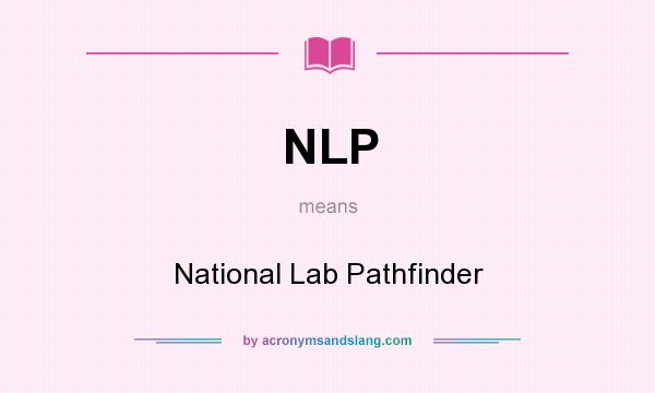What does NLP mean? It stands for National Lab Pathfinder