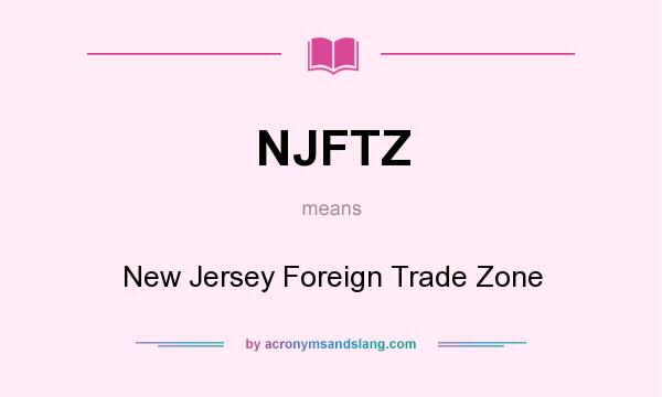 What does NJFTZ mean? It stands for New Jersey Foreign Trade Zone