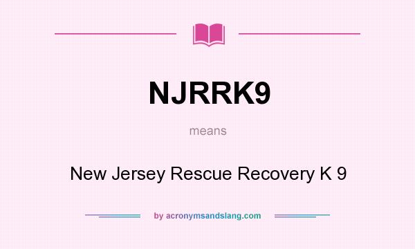 What does NJRRK9 mean? It stands for New Jersey Rescue Recovery K 9