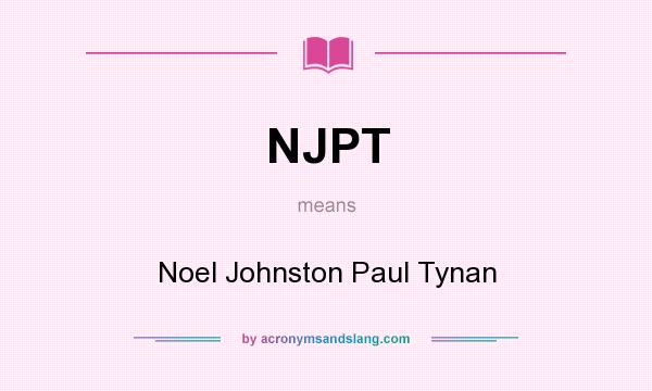 What does NJPT mean? It stands for Noel Johnston Paul Tynan