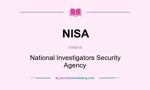 What does NISA mean? It stands for National Investigators Security Agency