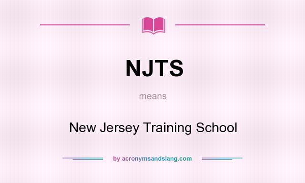 What does NJTS mean? It stands for New Jersey Training School