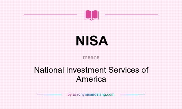What does NISA mean? It stands for National Investment Services of America