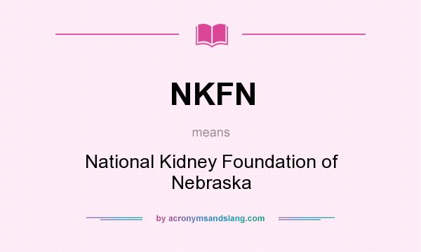 What does NKFN mean? It stands for National Kidney Foundation of Nebraska