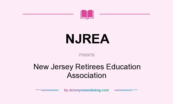 What does NJREA mean? It stands for New Jersey Retirees Education Association