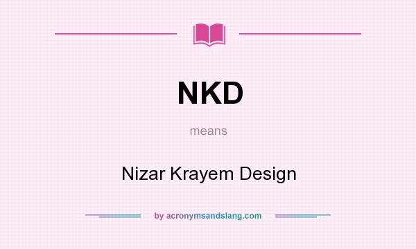 What does NKD mean? It stands for Nizar Krayem Design