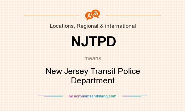 What does NJTPD mean? It stands for New Jersey Transit Police Department