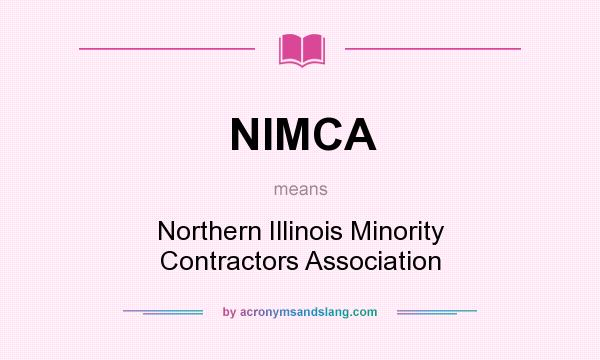 What does NIMCA mean? It stands for Northern Illinois Minority Contractors Association