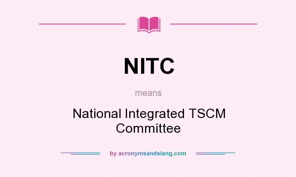 What does NITC mean? It stands for National Integrated TSCM Committee