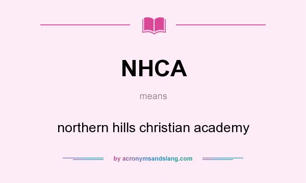 What does NHCA mean? It stands for northern hills christian academy