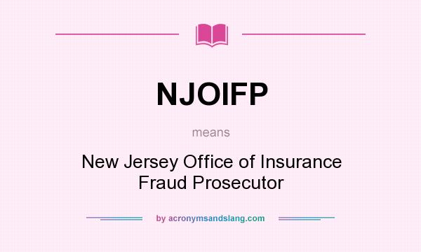 What does NJOIFP mean? It stands for New Jersey Office of Insurance Fraud Prosecutor