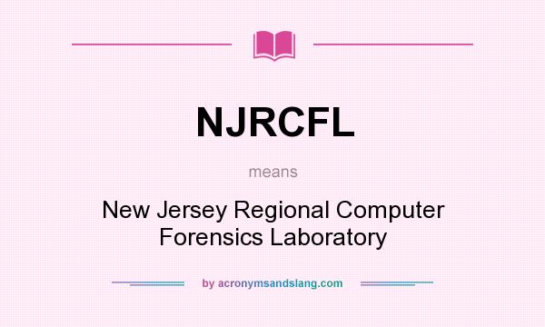 What does NJRCFL mean? It stands for New Jersey Regional Computer Forensics Laboratory