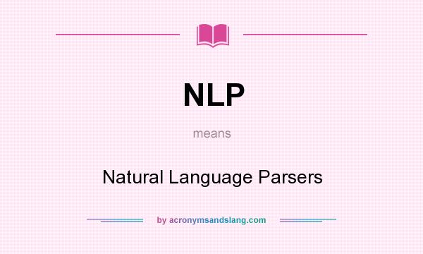 What does NLP mean? It stands for Natural Language Parsers