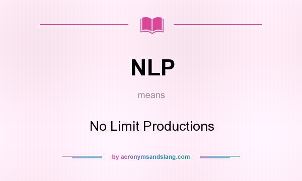 What does NLP mean? It stands for No Limit Productions