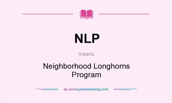 What does NLP mean? It stands for Neighborhood Longhorns Program
