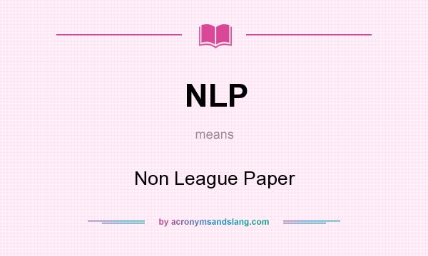 What does NLP mean? It stands for Non League Paper