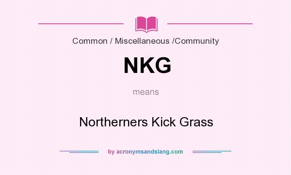 What does NKG mean? It stands for Northerners Kick Grass