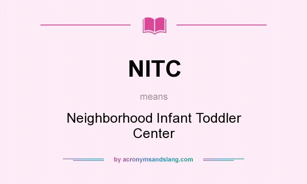 What does NITC mean? It stands for Neighborhood Infant Toddler Center