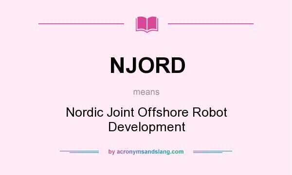 What does NJORD mean? It stands for Nordic Joint Offshore Robot Development