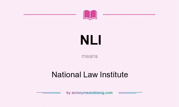 What does NLI mean? It stands for National Law Institute