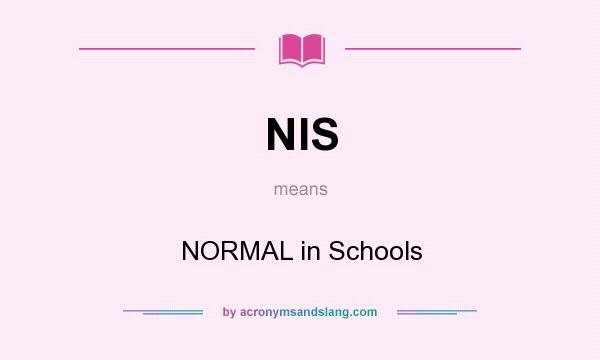 What does NIS mean? It stands for NORMAL in Schools