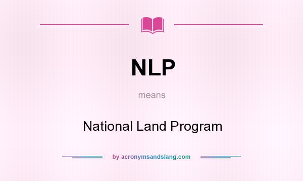 What does NLP mean? It stands for National Land Program