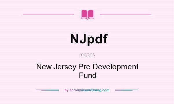 What does NJpdf mean? It stands for New Jersey Pre Development Fund