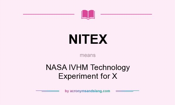 What does NITEX mean? It stands for NASA IVHM Technology Experiment for X