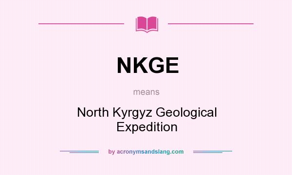 What does NKGE mean? It stands for North Kyrgyz Geological Expedition