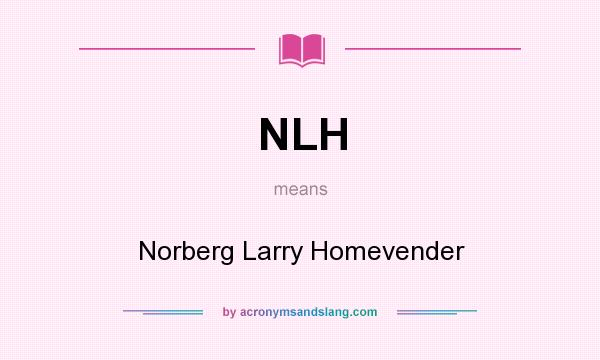 What does NLH mean? It stands for Norberg Larry Homevender