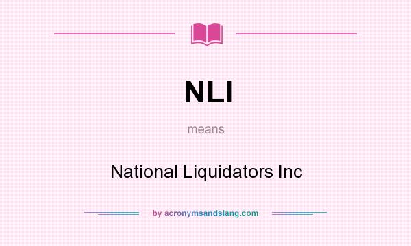 What does NLI mean? It stands for National Liquidators Inc