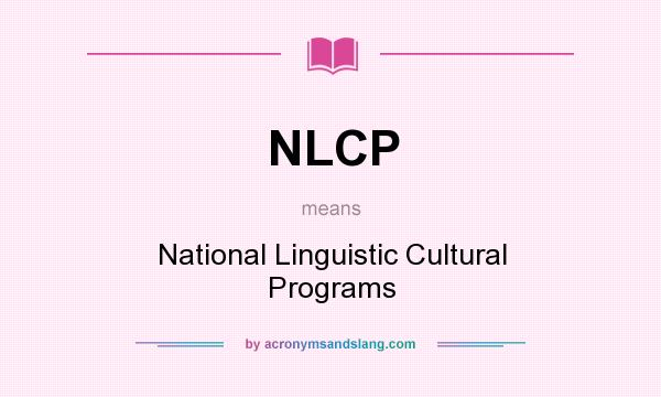 What does NLCP mean? It stands for National Linguistic Cultural Programs