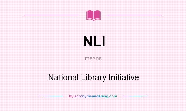 What does NLI mean? It stands for National Library Initiative