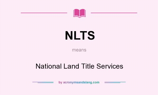 What does NLTS mean? It stands for National Land Title Services