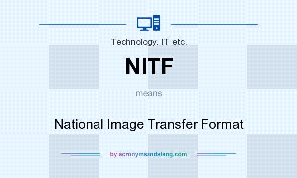 What does NITF mean? It stands for National Image Transfer Format