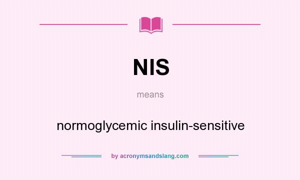 What does NIS mean? It stands for normoglycemic insulin-sensitive
