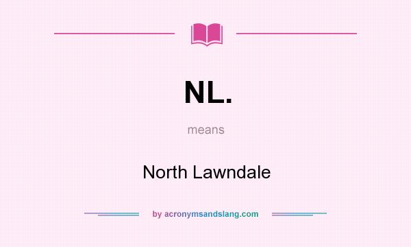 What does NL. mean? It stands for North Lawndale