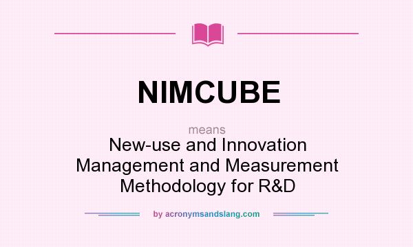 What does NIMCUBE mean? It stands for New-use and Innovation Management and Measurement Methodology for R&D