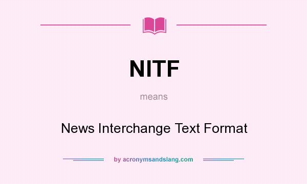What does NITF mean? It stands for News Interchange Text Format